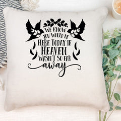 Personalised We Know You Would Be Here Memorial Remembrance Cushion Gift